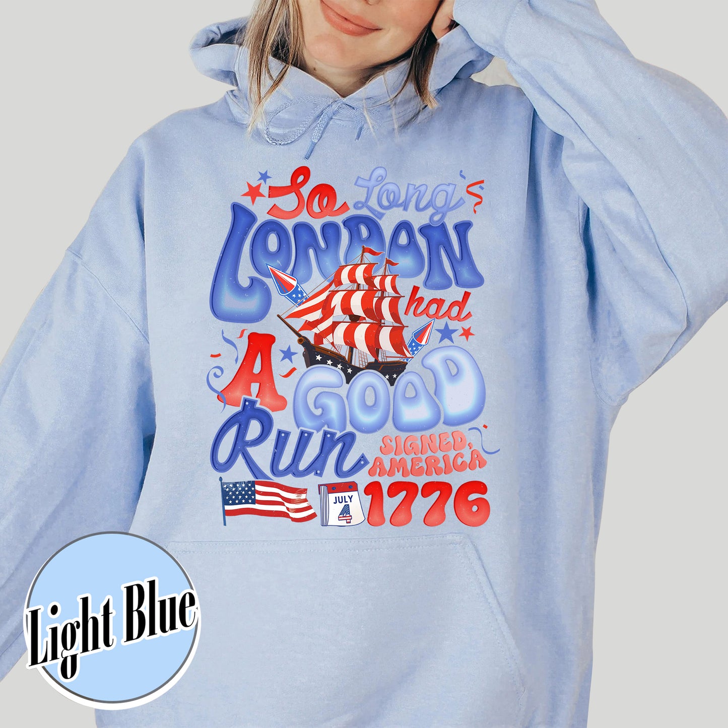 4th of July Hoodie, So Long London Had a Good Run Hoodie, Independence Hoodie