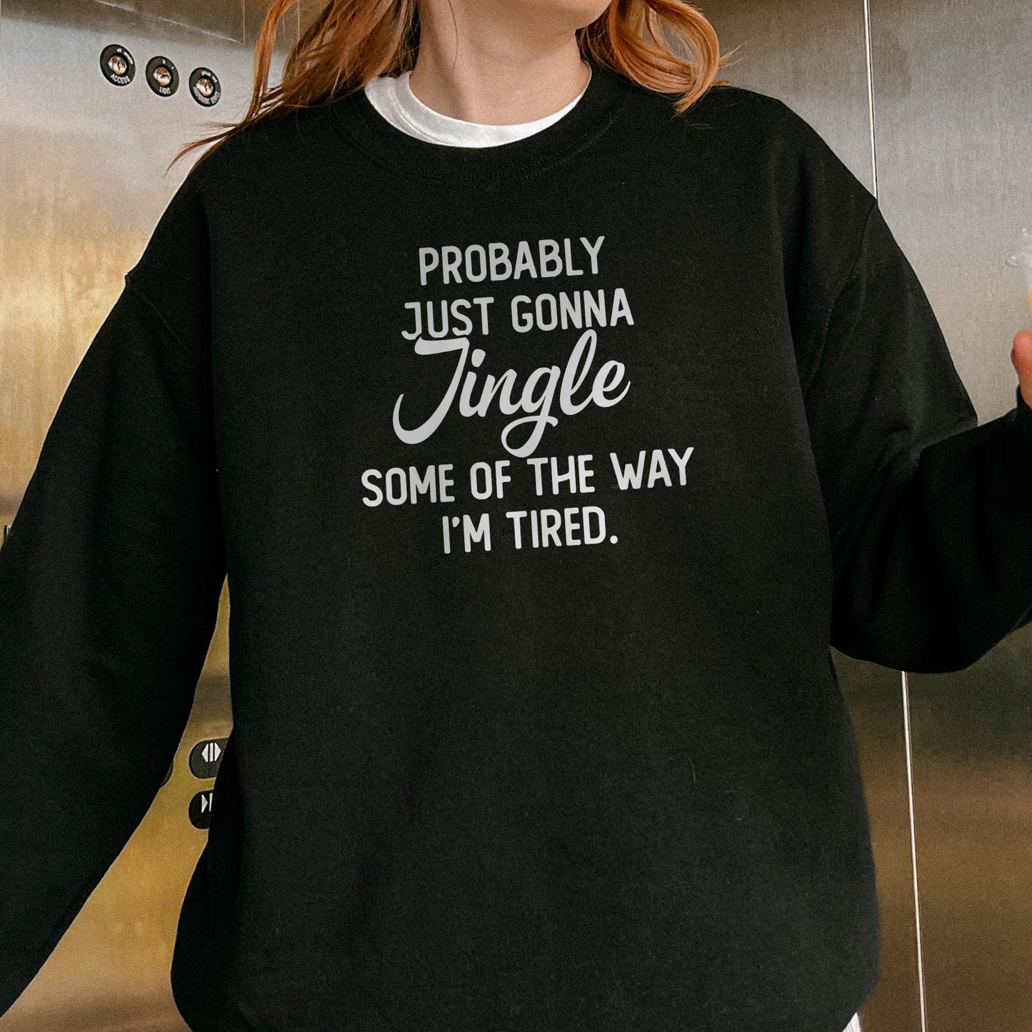Probably Just Gonna Jingle I’m Tired Funny Christmas Sweatshirt