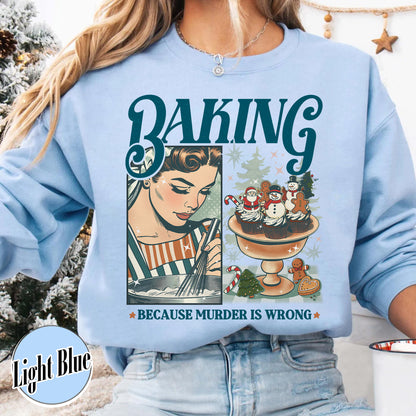 Baking Because Murder Is Wrong Sweatshirt, Funny Baking Sweatshirt, Bread Baker Sweatshirt, Christmas Baking Sweatshirts, Lets Get Baked Gingerbread, Baking Gift