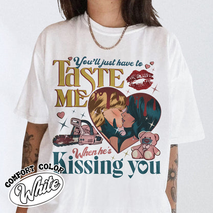 You’ll Just Have To Taste Me When He’s Kissin’ You Shirt, Taste Shirt, Music Lover, Lover Lyrics Shirt, Lover Album Shirt, Short N Sweet Shirt