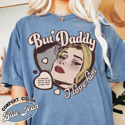 But Daddy I Love Him Shirt, But Daddy I Love Him, Gift for Couples, Cute Things for a Couple, Couples Shirt, Anniversary Tshirt for Couples