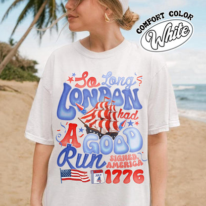 4th of July Comfort Color Shirt, So Long London Had a Good Run Shirt, Independence Shirt