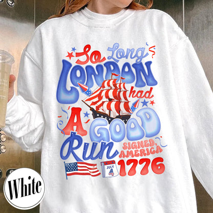 4th of July Sweatshirt, So Long London Had a Good Run Sweatshirt, Independence Sweatshirt