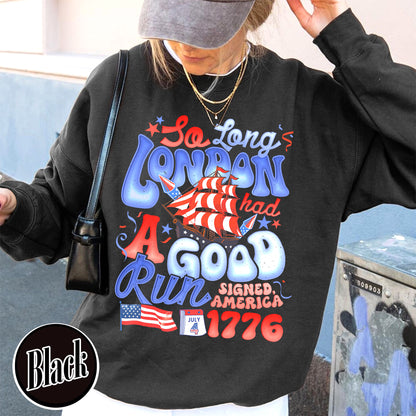 4th of July Sweatshirt, So Long London Had a Good Run Sweatshirt, Independence Sweatshirt