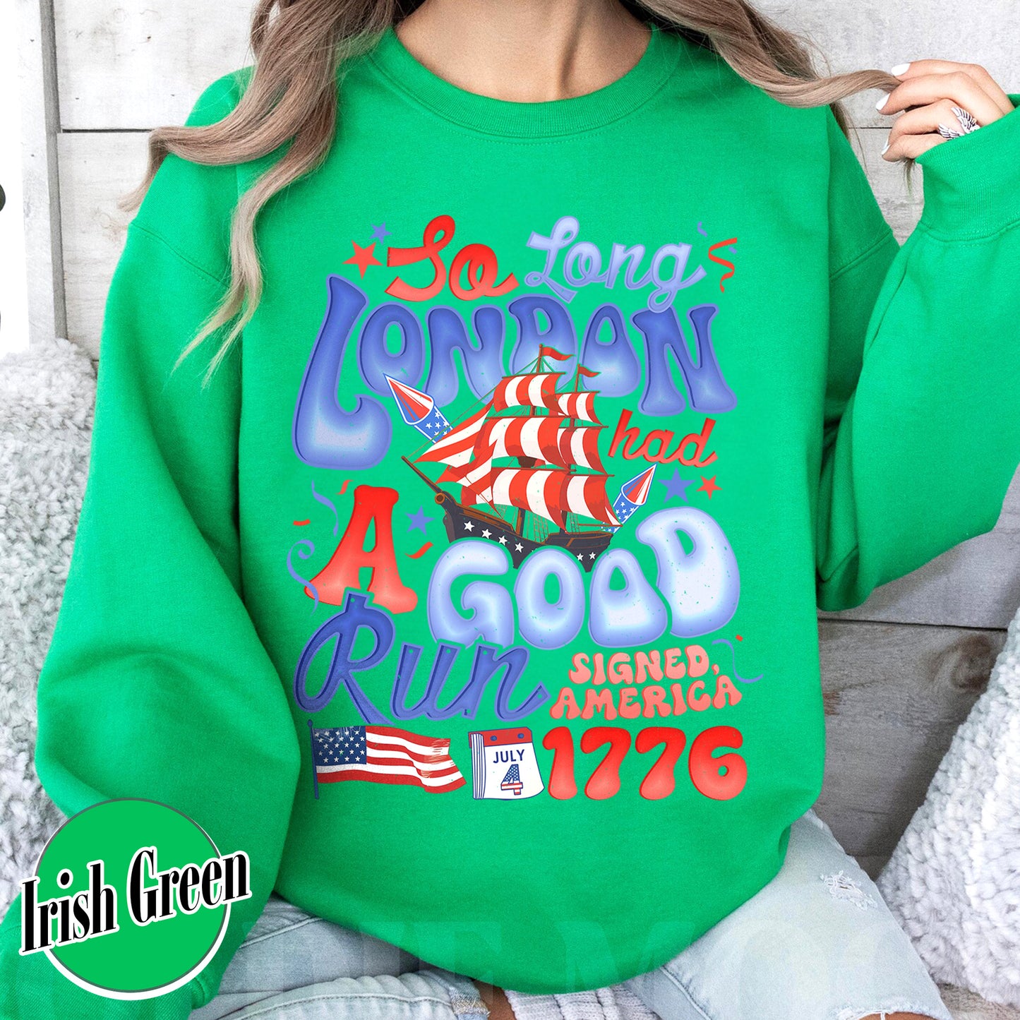 4th of July Sweatshirt, So Long London Had a Good Run Sweatshirt, Independence Sweatshirt