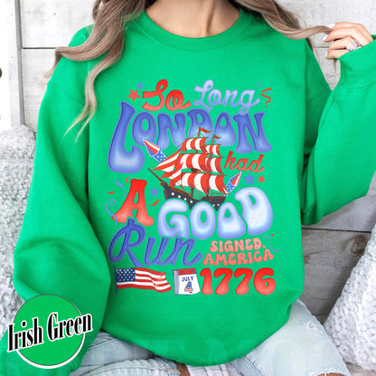 4th of July Sweatshirt, So Long London Had a Good Run Sweatshirt, Independence Sweatshirt