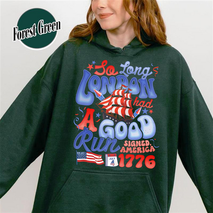4th of July Hoodie, So Long London Had a Good Run Hoodie, Independence Hoodie