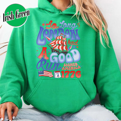 4th of July Hoodie, So Long London Had a Good Run Hoodie, Independence Hoodie