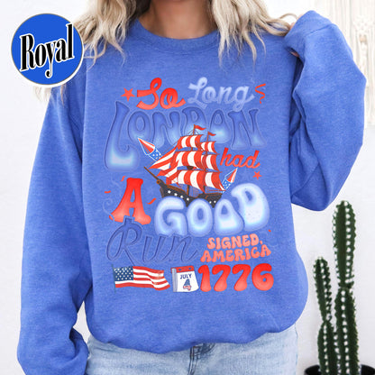 4th of July Sweatshirt, So Long London Had a Good Run Sweatshirt, Independence Sweatshirt