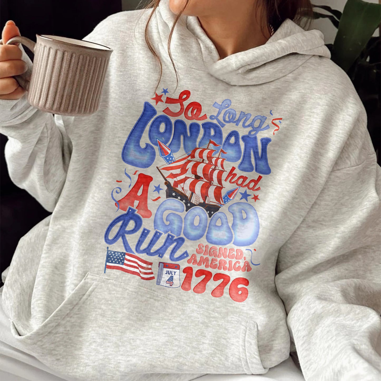 4th of July Hoodie, So Long London Had a Good Run Hoodie, Independence Hoodie