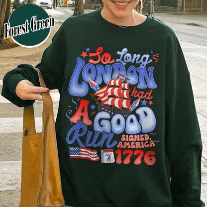 4th of July Sweatshirt, So Long London Had a Good Run Sweatshirt, Independence Sweatshirt