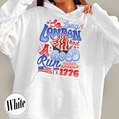 4th of July Hoodie, So Long London Had a Good Run Hoodie, Independence Hoodie