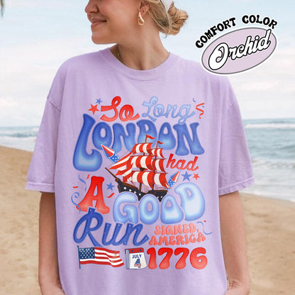 4th of July Comfort Color Shirt, So Long London Had a Good Run Shirt, Independence Shirt