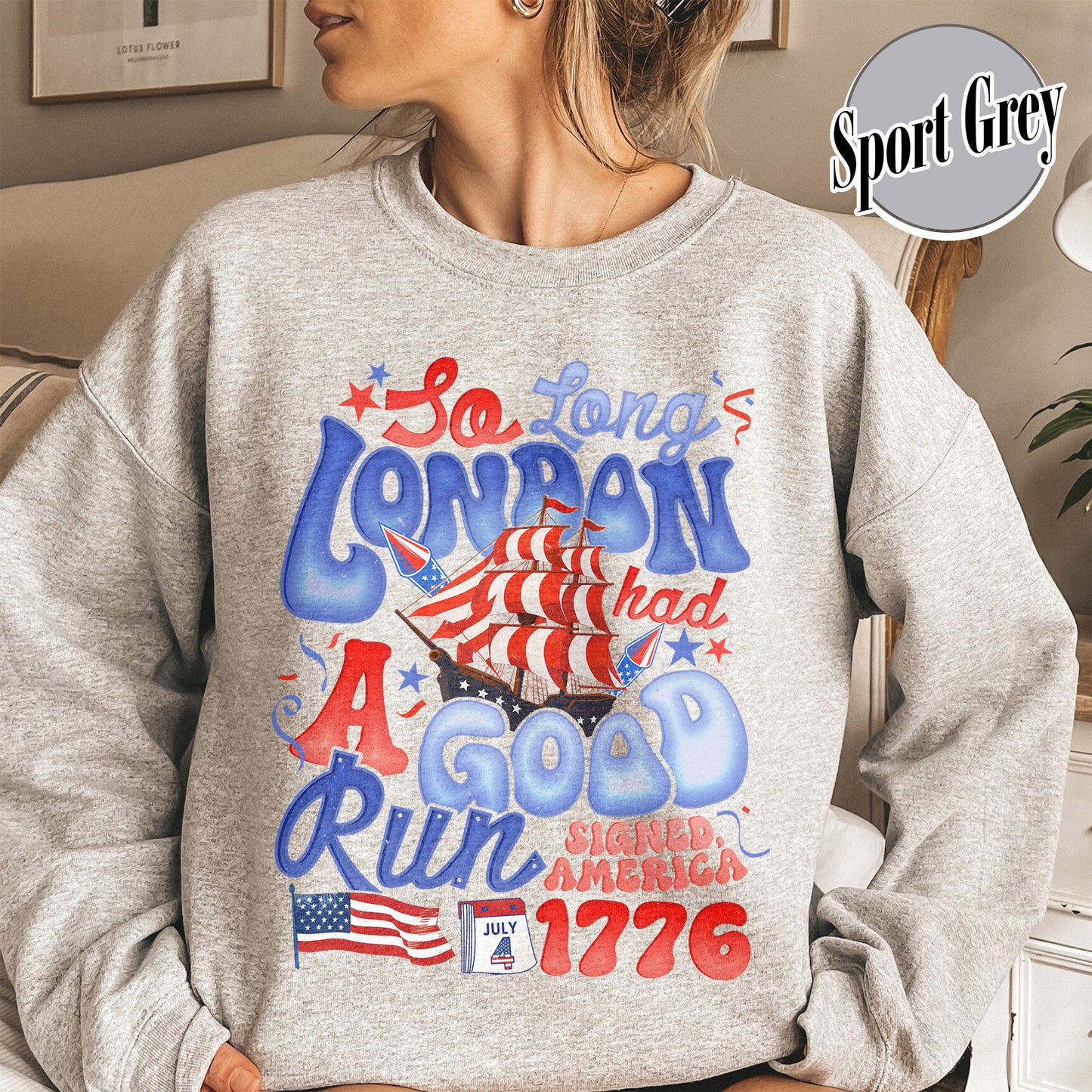 4th of July Sweatshirt, So Long London Had a Good Run Sweatshirt, Independence Sweatshirt