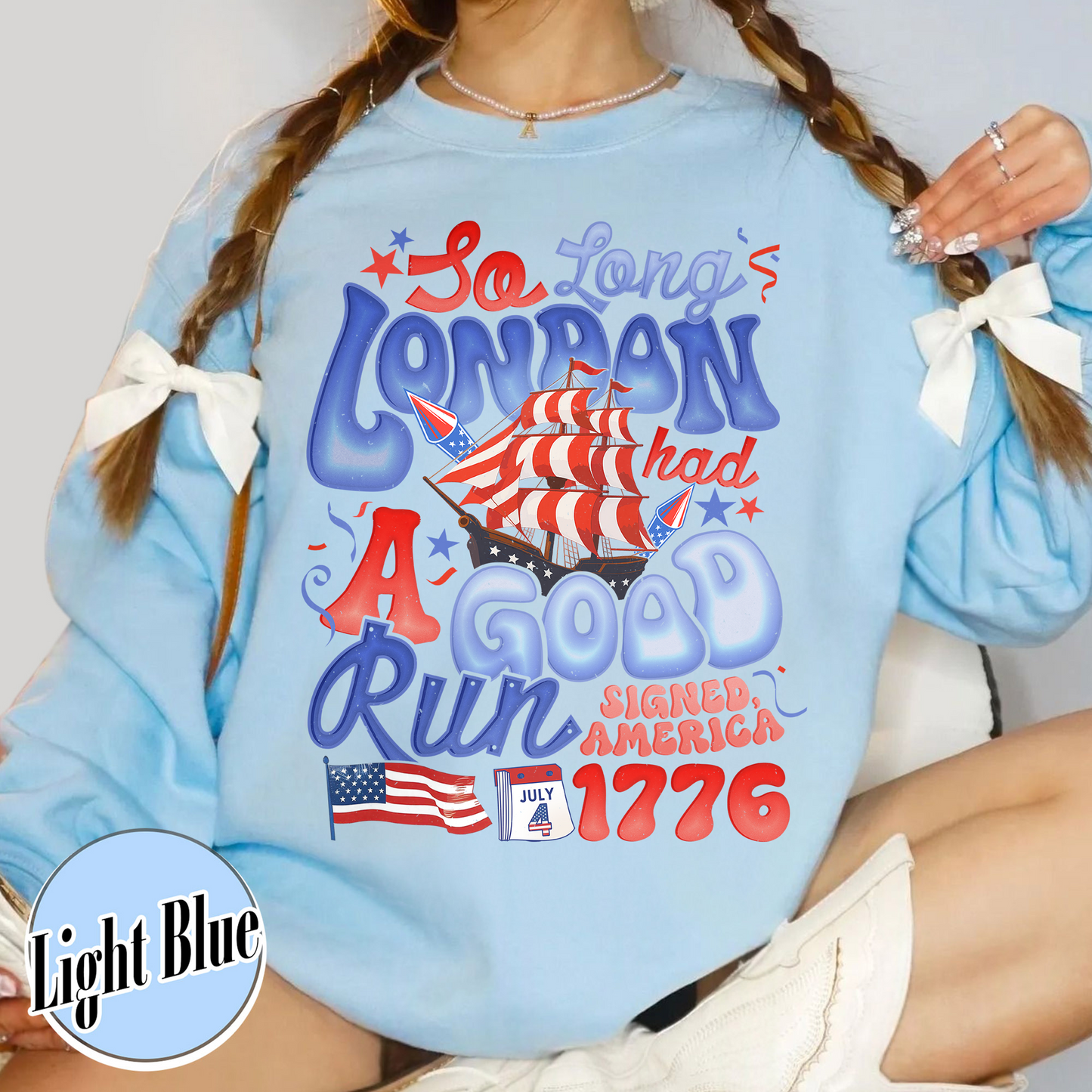 4th of July Sweatshirt, So Long London Had a Good Run Sweatshirt, Independence Sweatshirt