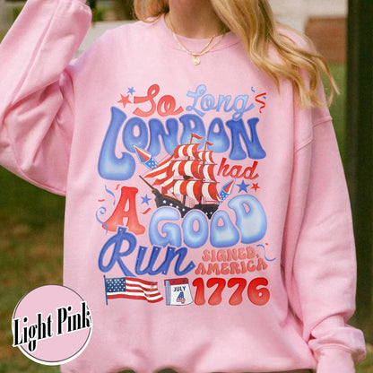 4th of July Sweatshirt, So Long London Had a Good Run Sweatshirt, Independence Sweatshirt