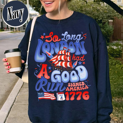 4th of July Sweatshirt, So Long London Had a Good Run Sweatshirt, Independence Sweatshirt