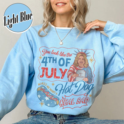 4th of July Sweatshirt, You Look Like the 4th of July Makes Me Want a Hot Dog Real Bad Sweatshirt