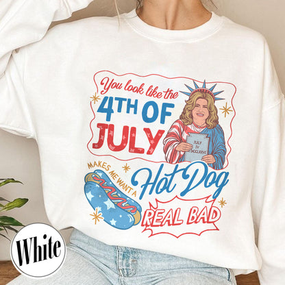4th of July Sweatshirt, You Look Like the 4th of July Makes Me Want a Hot Dog Real Bad Sweatshirt