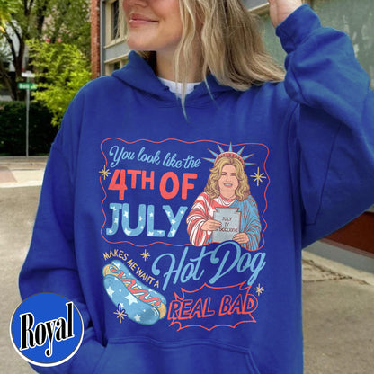 4th of July Hoodie, You Look Like the 4th of July Makes Me Want a Hot Dog Real Bad Hoodie