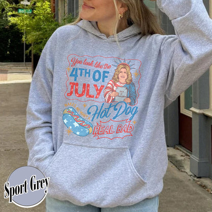 4th of July Hoodie, You Look Like the 4th of July Makes Me Want a Hot Dog Real Bad Hoodie