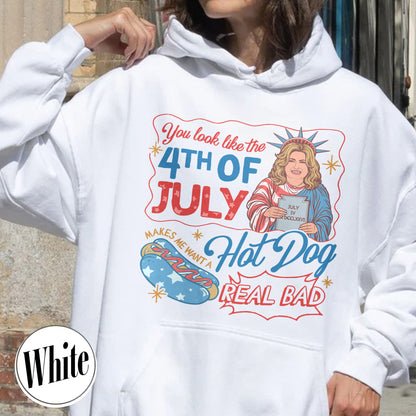 4th of July Hoodie, You Look Like the 4th of July Makes Me Want a Hot Dog Real Bad Hoodie
