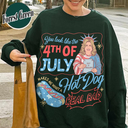 4th of July Sweatshirt, You Look Like the 4th of July Makes Me Want a Hot Dog Real Bad Sweatshirt