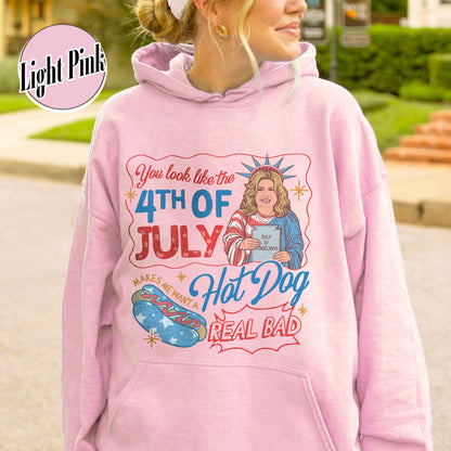 4th of July Hoodie, You Look Like the 4th of July Makes Me Want a Hot Dog Real Bad Hoodie