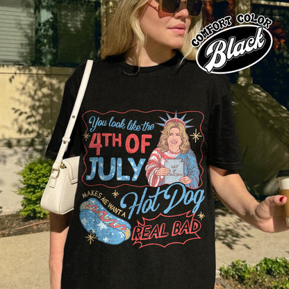 4th of July Comfort Color Shirt, You Look Like the 4th of July Makes Me Want a Hot Dog Real Bad Shirt