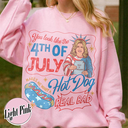 4th of July Sweatshirt, You Look Like the 4th of July Makes Me Want a Hot Dog Real Bad Sweatshirt