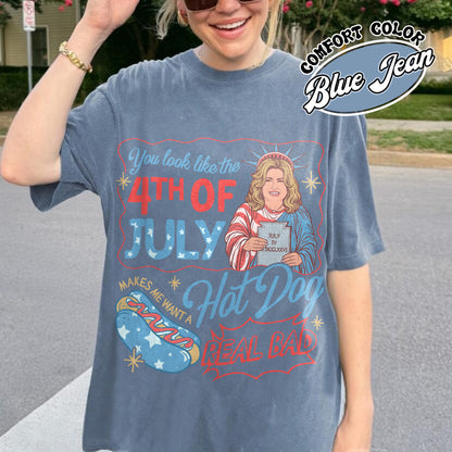4th of July Comfort Color Shirt, You Look Like the 4th of July Makes Me Want a Hot Dog Real Bad Shirt