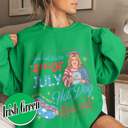 4th of July Sweatshirt, You Look Like the 4th of July Makes Me Want a Hot Dog Real Bad Sweatshirt