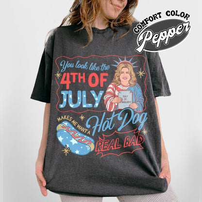 4th of July Comfort Color Shirt, You Look Like the 4th of July Makes Me Want a Hot Dog Real Bad Shirt