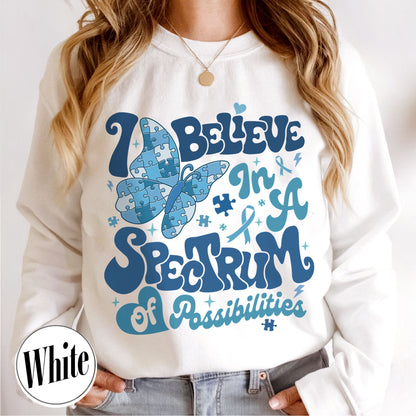 Autism Awareness Sweatshirt, I Believe in a Spectrum of Possibilities Sweatshirt, SPED Teacher Sweatshirt