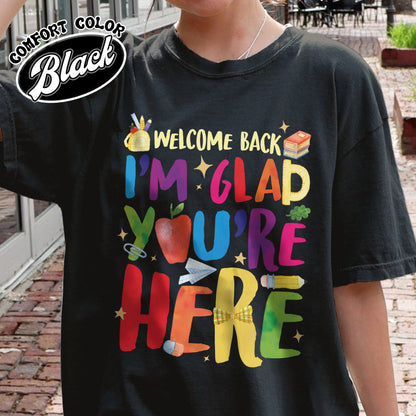 Welcome Back I’m Glad You’re Here Comfort Color Shirt, Teacher First Day Tee, Back to School Shirt, Teacher Appreciation Gift, Teacher Life Tee