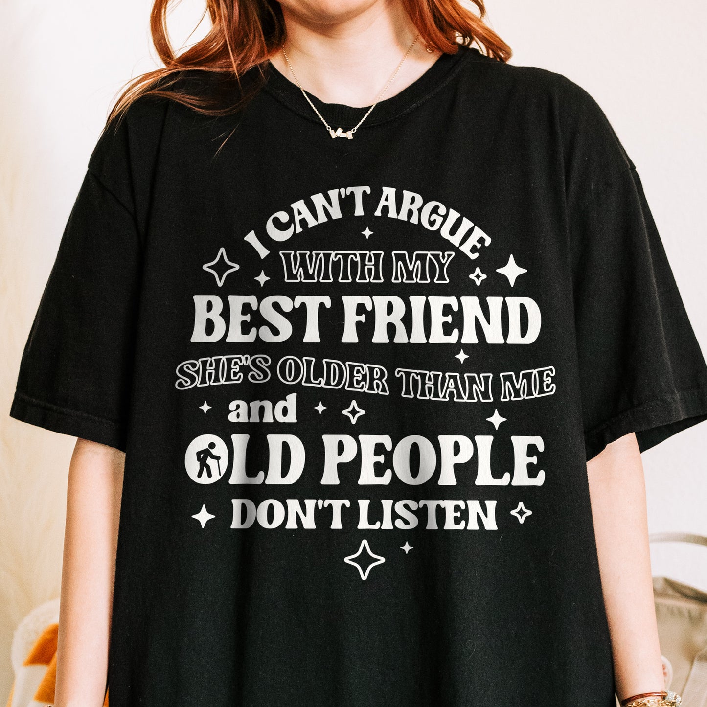 Funny Best Friend Shirt: I Can’t Argue With My Best Friend, Old People Don’t Listen, Bestie Shirt