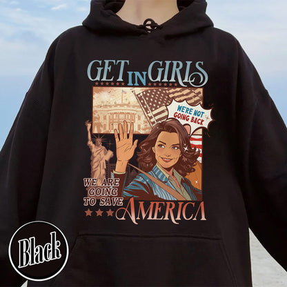 Election Hoodie, Get in Girls We Are Going To Save America Hoodie, Vote Blue Hoodie