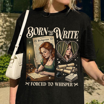 Born to Write, Forced to Whisper – Lady Whistledown Inspired – Bridgerton Penelope Featherington Tshirt