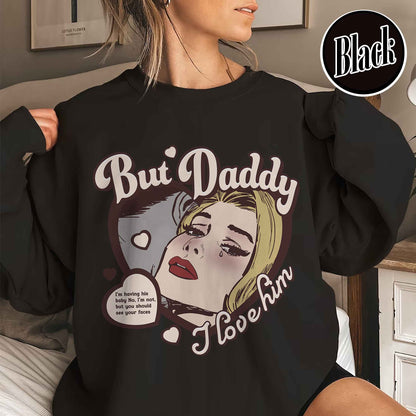 Music Lover Sweatshirt, but Daddy I Love Him Sweatshirt, Gift for Couples, Anniversary Sweatshirt for Couples