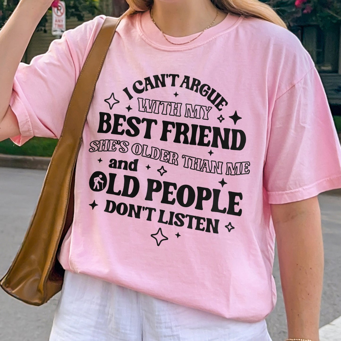 Funny Best Friend Shirt: I Can’t Argue With My Best Friend, Old People Don’t Listen, Bestie Shirt