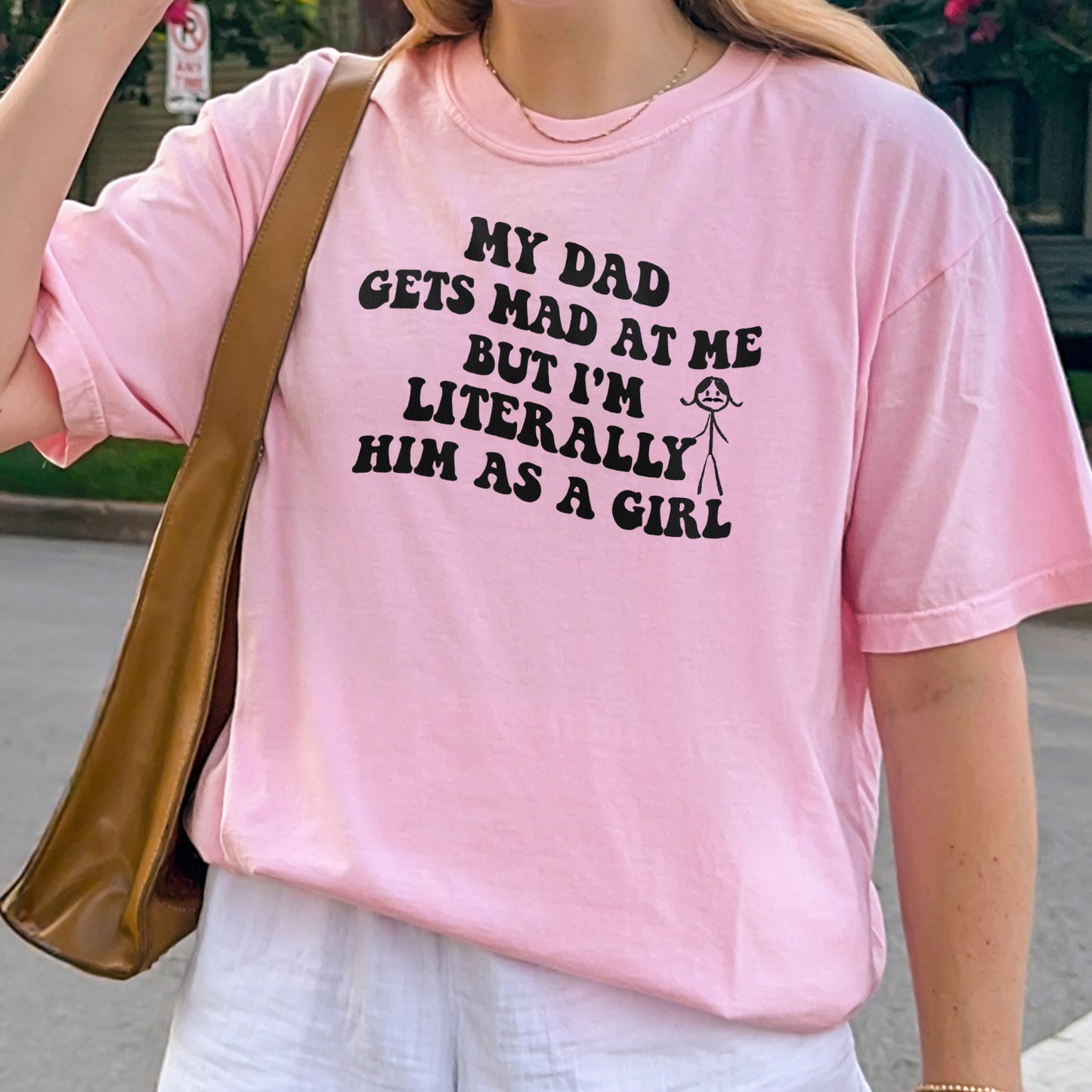 Funny Dad Daughter Shirt: My Dad Gets Mad at Me But I’m Him as a Girl, Sarcastic Daddy Quote Shirt