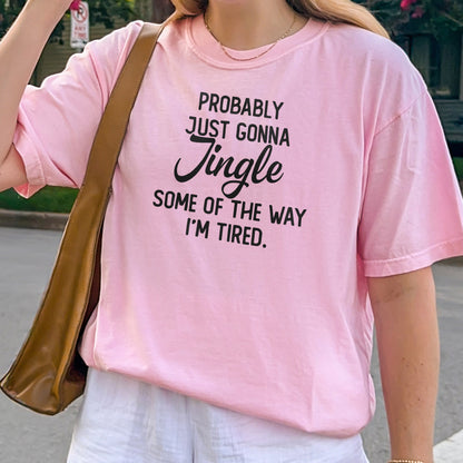 Probably Just Gonna Jingle I’m Tired Funny Christmas Shirt