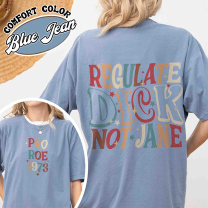 Regulate Dick Not Jane Shirt, Reproductive Rights, Roe V Wade Shirt, Abortion Rights, Social Justice Feminism, Pro Choice Shirt, Protest Shirt