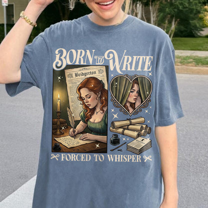 Born to Write, Forced to Whisper – Lady Whistledown Inspired – Bridgerton Penelope Featherington Tshirt