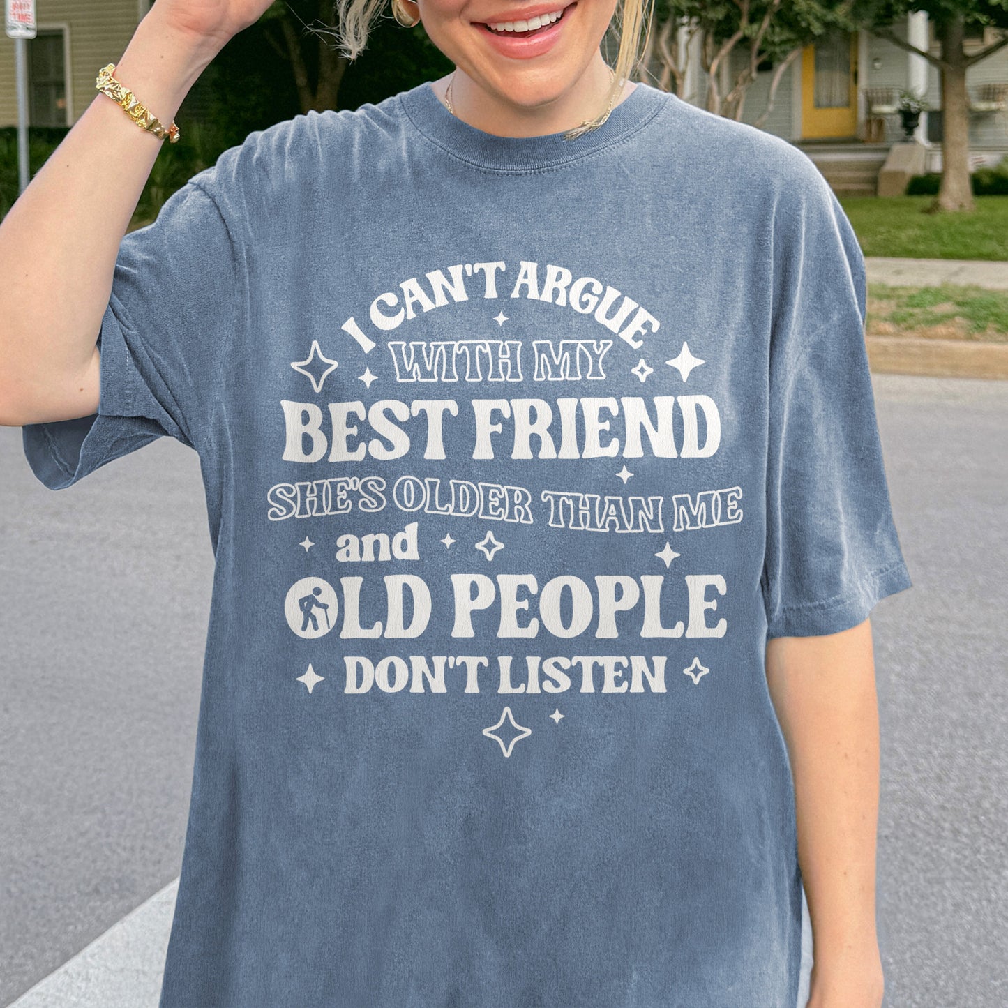 Funny Best Friend Shirt: I Can’t Argue With My Best Friend, Old People Don’t Listen, Bestie Shirt