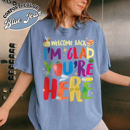 Welcome Back I’m Glad You’re Here Comfort Color Shirt, Teacher First Day Tee, Back to School Shirt, Teacher Appreciation Gift, Teacher Life Tee
