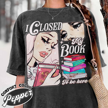 Book Lover Comfort Color Shirt, I Closed My Book To Be Here Shirt,Teacher gift,Bookworm Shirt