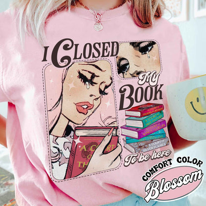 Book Lover Comfort Color Shirt, I Closed My Book To Be Here Shirt,Teacher gift,Bookworm Shirt