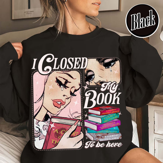 Book Lover Sweatshirt, I Closed My Book To Be Here Sweatshirt,Teacher gift,Bookworm Sweatshirt