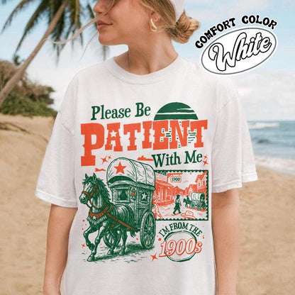 Born in 1900s Comfort Colors Shirt,Please Be Patient with Me I'm from the 1900s Shirt, Funny Graphic Shirt
